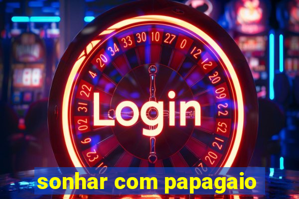 sonhar com papagaio